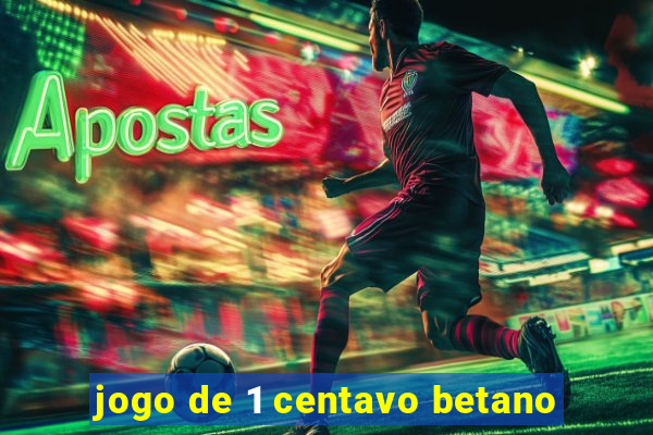 jogo de 1 centavo betano